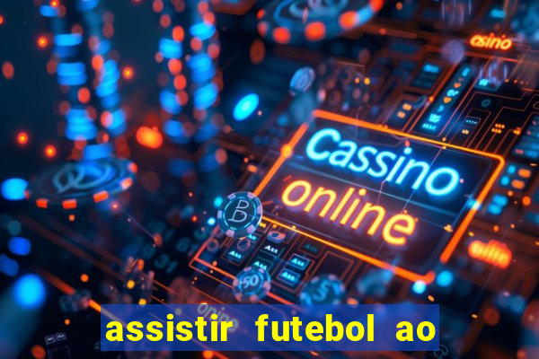 assistir futebol ao vivo multi canais
